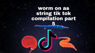 worm on as string (magic worm)tik tok compilation part 5