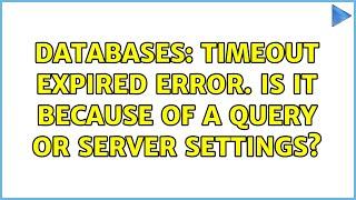 Databases: Timeout expired error. Is it because of a query or server settings?