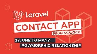 Episode 13 - One To Many Polymorphic  Relationship | Laravel Contact App from scratch