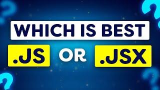 JS or JSX - Which is the BEST for REACT?