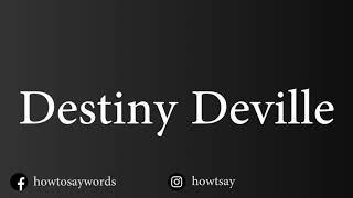 How To Pronounce Destiny Deville