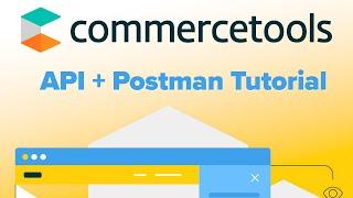 Configuring commercetools API and Postman - Tutorial