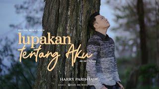 LUPAKAN TENTANG AKU - HARRY PARINTANG (OFFICIAL MUSIC VIDEO 2023)