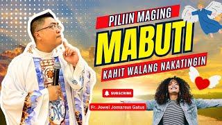 *PILIIN MAGING MABUTI KAHIT WALANG NAKATINGIN* INSPIRING HOMILY II FR. JOWEL JOMARSUS GATUS