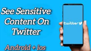 How to See Sensitive Content on Twitter