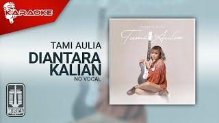 Tami Aulia - Diantara Kalian (Karaoke Video) | No Vocal