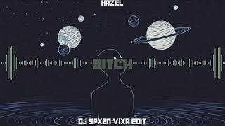 Hazel vs. Damien - Bitch (DJ Spxen 'Vixa' Edit 2021) [DEMO]