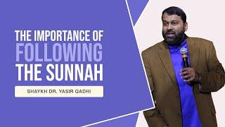 Importance of Following the Sunnah - Shaykh Dr. Yasir Qadhi