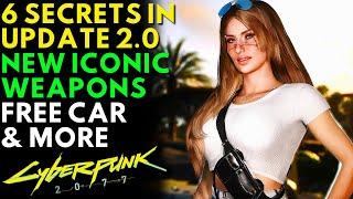 6 SECRETS In the 2.0 Update  - Cyberpunk 2077 - New Iconic Weapons, Free Car & More