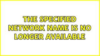 The specified network name is no longer available (5 Solutions!!)