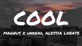 Cool - Magnus X Unread, Alessia Labate ( lyrics )