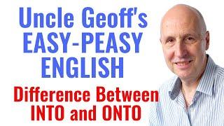 What's the difference between INTO and ONTO | English Lessons with Uncle Geoff