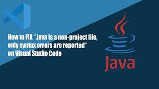 Fix error "[my file].java is a non-project file, only syntax errora are reported" in VSC