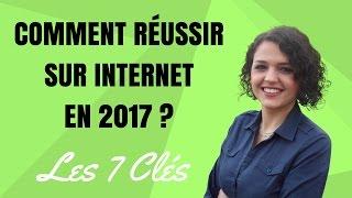 COMMENT REUSSIR SUR INTERNET EN 2017