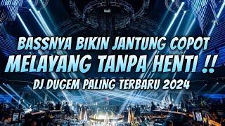 DJ DUGEM PALING TERBARU 2024 !! BASSNYA BIKIN JANTUNG COPOT - ANTI DROP