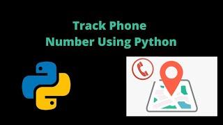 Track Phone Number using Python | Get Phone number details using python