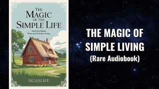 The Magic of Simple Living - Why LESS Actually Gives You MORE | Minimalism Audiobook