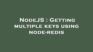 NodeJS : Getting multiple keys using node-redis