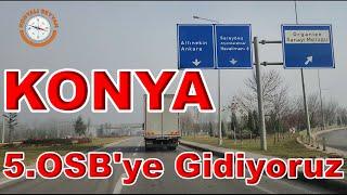 KONYA 5.ORGANİZE SANAYİYE GİDİYORUZ. / SİSLİ BİR GÜNDE KONYA GÜNÜ 5. ORGANİZEYE GİDİYORUZ