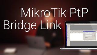 How to Create a MikroTik PtP Bridge Link