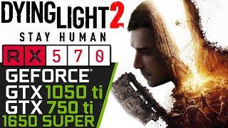 Dying Light 2 | GTX 1050 ti | RX 570 | 1650 SUPER | 750 ti | PC Performance Test | Stay Human