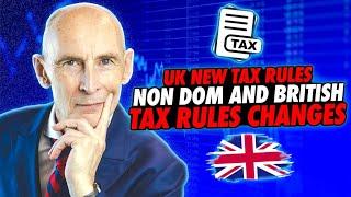 UK New Tax Rules - Non Dom and British Tax Rules Changes
