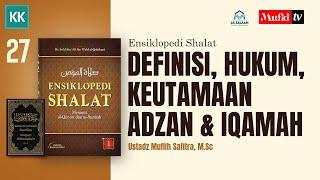 SERI #027 ENSIKLOPEDI SHALAT 1: Definisi, Hukum, Keutamaan Adzan & Iqamat | Ustadz Muflih Safitra