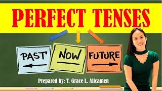 PERFECT TENSES: PAST, PRESENT, & FUTURE