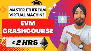 Ethereum Virtual Machine(EVM) Full Crash Course | EVM Working | Deep Dive Into Ethereum