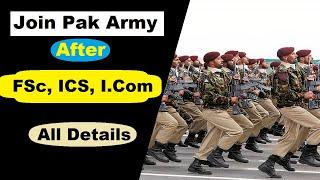 Join pak Army after Intermediate (FSc,ICS,I.Com,FA or equal) | Join pak army after Inter | PAK ARMY