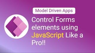 Control forms elements in Model Driven Power Apps using JavaScript Like a Pro!!