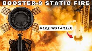 SpaceX Starship Super Heavy Booster-9 Static Fire Test - 4 Engines FAILED, Launch Pad Survived!