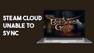 How To Fix Baldurs Gate 3 Steam Cloud Unable To Sync