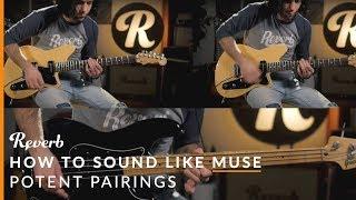How To Sound Like Muse Using Guitar Effects | Reverb Potent Pairings