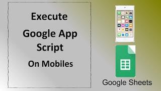 How To Execute Google Scripts on Mobiles or Tabs
