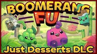 NEW "JUST DESSERTS" DLC IS HERE! -  Boomerang Fu