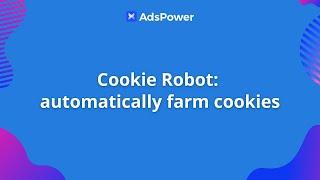 Cookie Robot: automatically farm cookies | AdsPower RPA