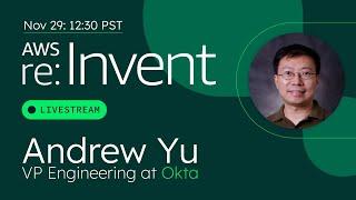 Live from AWS re:Invent with Andrew Yu from Okta / Auth0