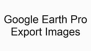 Export Images Google Earth