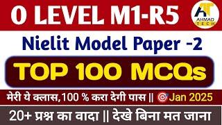 O Level M1-R5 || TOP 100 MCQs || Nielit Model paper -02 For January 2025