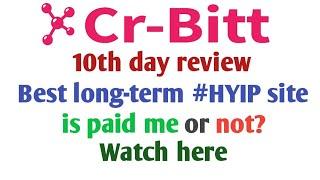 Cr-bitt.pro, 10th day review | best long-term #HYIP site is paid me or not? Watch here #hyipsdaily