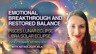 Lunar Eclipse in Pisces & Solar Eclipse in Libra: Ushering a New Balanced Era with Mila