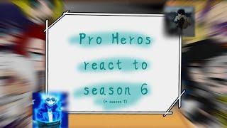 |Pro Heroes react to season 6 (+ season 7)|MHA/BNHA|My Hero Academia|