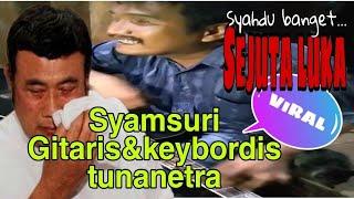 TUNANETRA JAGO GITAR&KEYBOARD BERSUARA MERDU||SEJUTA LUKA_SYAMSURI TUKANG PIJAT SKILL DEWA