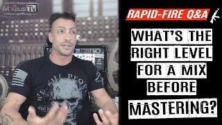 What's the Right Level of a Mix Before MASTERING? Rapid-Fire Q&A #16