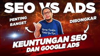  PENTING INI - KEUNTUNGAN DAN KELEMAHAN DARI SEO DAN GOOGLE ADS - TUTORIAL GOOGLE ADS 2024