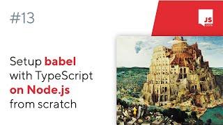 ep13 - Setup Babel with TypeScript on Node.js from scratch