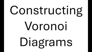 Constructing Voronoi Diagrams