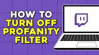 How To Turn Off Twitch Profanity Filter (Quick Tutorial)