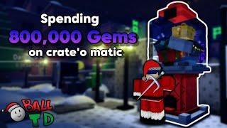 (Ball Tower Defense) Spending 800,000 Gems on Crate'o matic